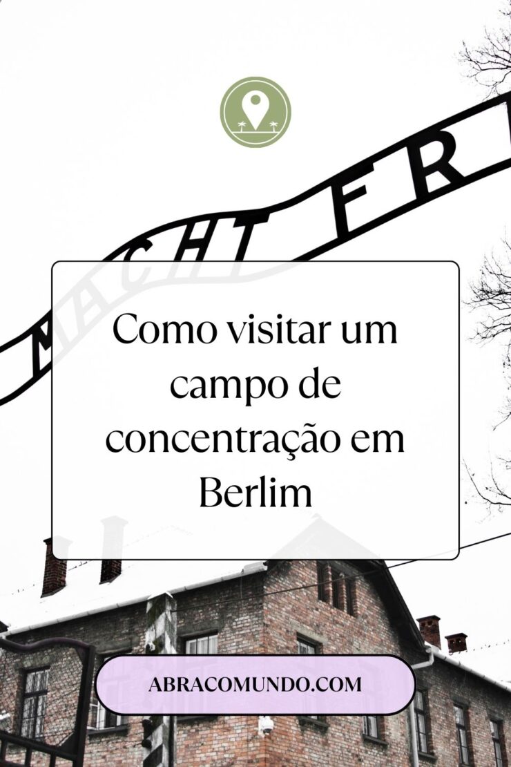 Tudo sobre visitar campos de concentração em Berlim